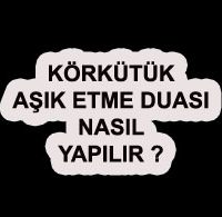 Körkütük Aşık Etme Duası korkutuk asiketme duasi 200x195 - Körkütük Aşık Etme Duası