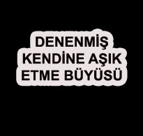 Denenmiş Kendine Aşık Etme Büyüsü