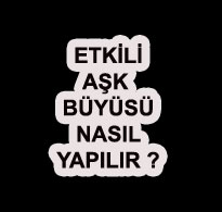 Etkili Aşk Büyüsü Nasıl Yapılır ?