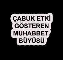 Çabuk Etki Gösteren Muhabbet Büyüsü