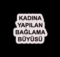 Kadına Yapılan Bağlama Büyüsü