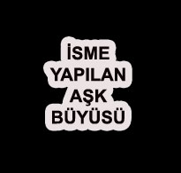 İsme Yapılan Aşk Büyüsü