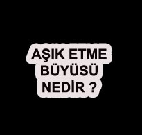 Aşık Etme Büyüsü Nedir?