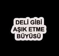 Deli Gibi Aşık Etme Büyüsü