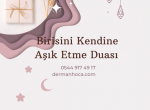 Birisini Kendine Aşık Etme Duası