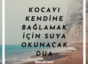 Kocayı Kendine Bağlamak İçin Suya Okunacak Dua