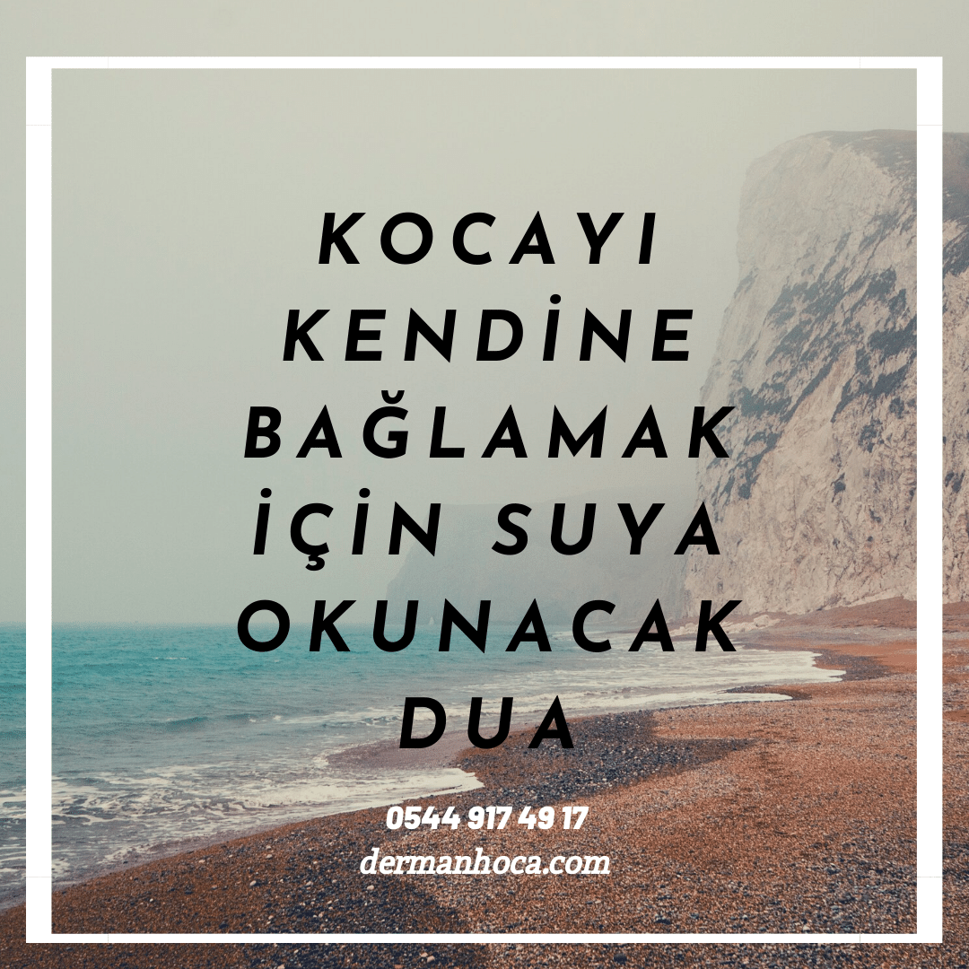 kocayi kendine baglamak icin suya okunacak dua derman hoca kocayi kendine baglamak icin suya okunacak dua derman hoca