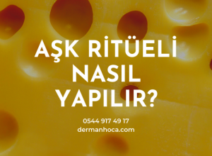 Aşk Ritüeli Nasıl Yapılır?