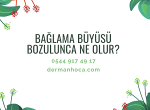 Bağlama Büyüsü Bozulunca Ne Olur?