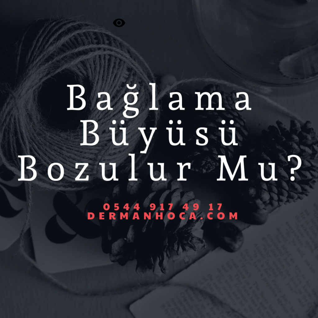 Bağlama Büyüsü Bozulur Mu?