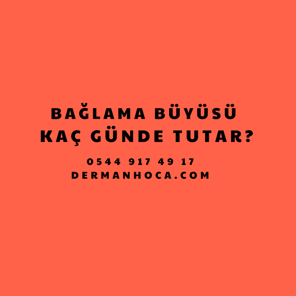 Bağlama Büyüsü Kaç Günde Tutar?