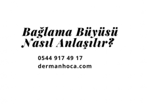 Bağlama Büyüsü Nasıl Anlaşılır?