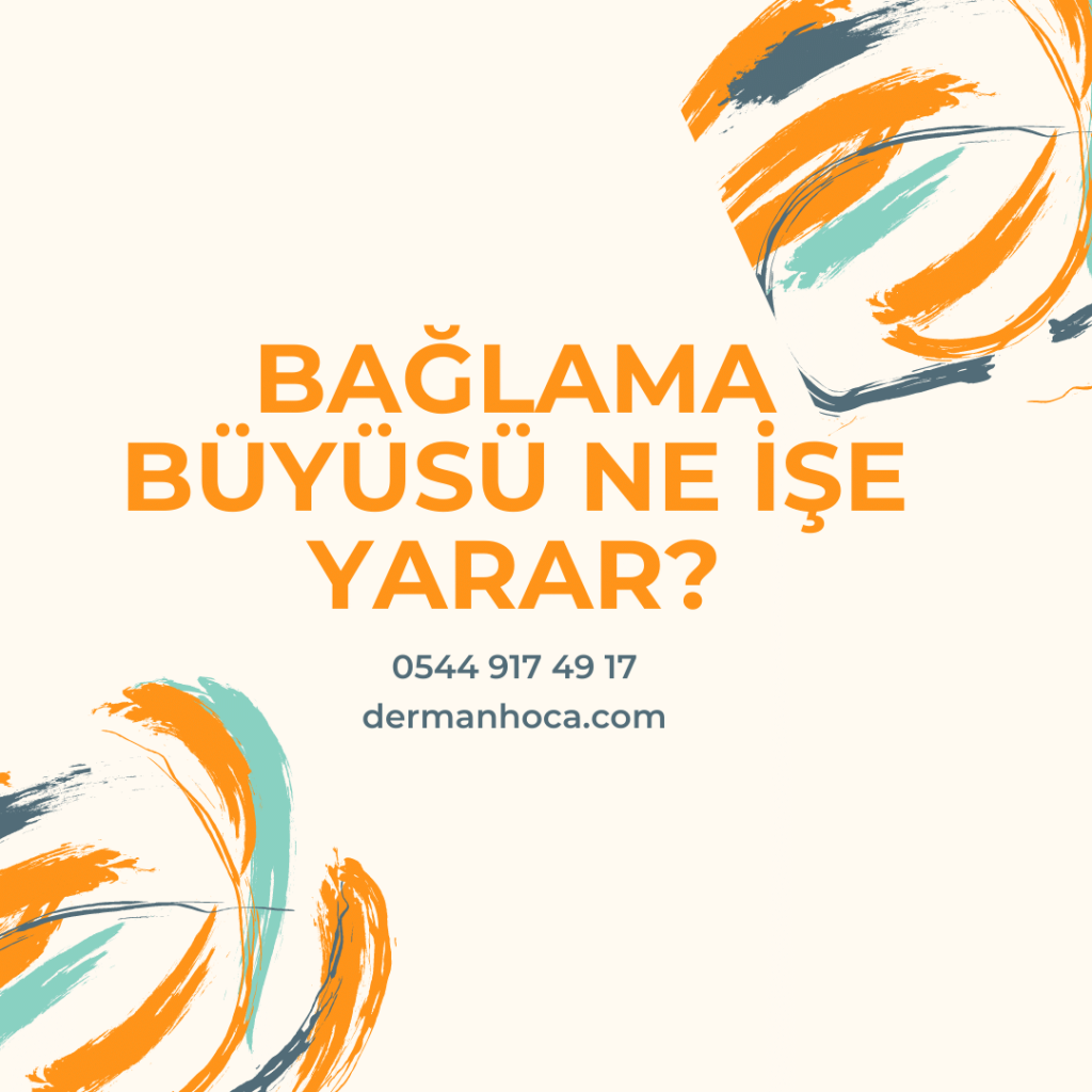 Bağlama Büyüsü Ne İşe Yarar?