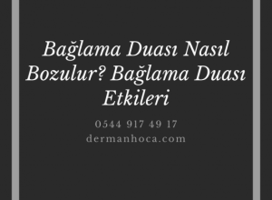 Bağlama Duası nasıl bozulur? Bağlama Duası Etkileri