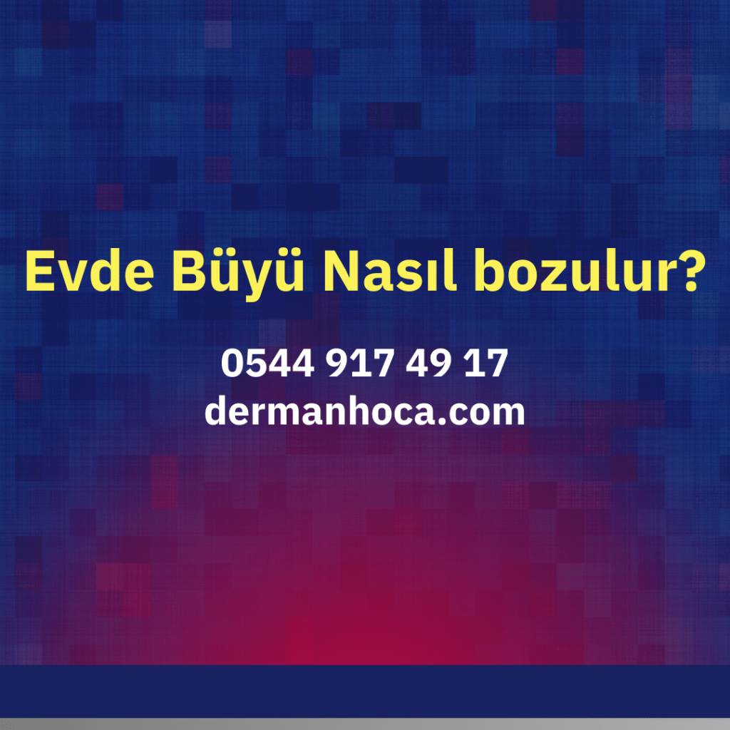 Evde Büyü Nasıl bozulur?