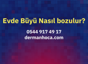 Evde Büyü Nasıl bozulur?