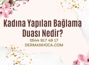 Kadına Yapılan Bağlama Duası Nedir