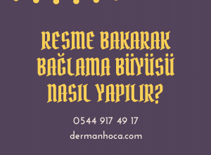 Resme Bakarak Bağlama Büyüsü Nasıl Yapılır?