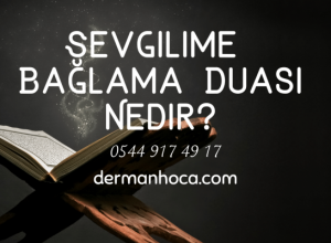 Sevgilime Bağlama Duası Nedir?