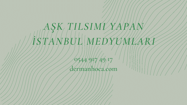 Aşk Tılsımı Yapan İstanbul Medyumları