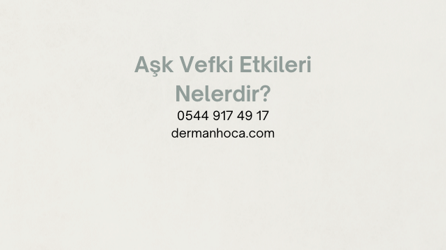 Aşk Vefki Etkileri Nelerdir?