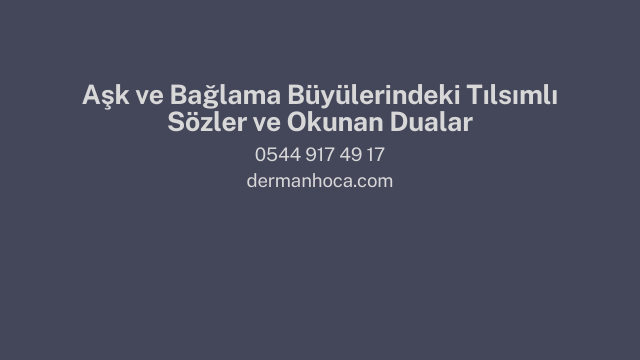 Aşk ve Bağlama Büyülerindeki Tılsımlı Sözler ve Okunan Dualar