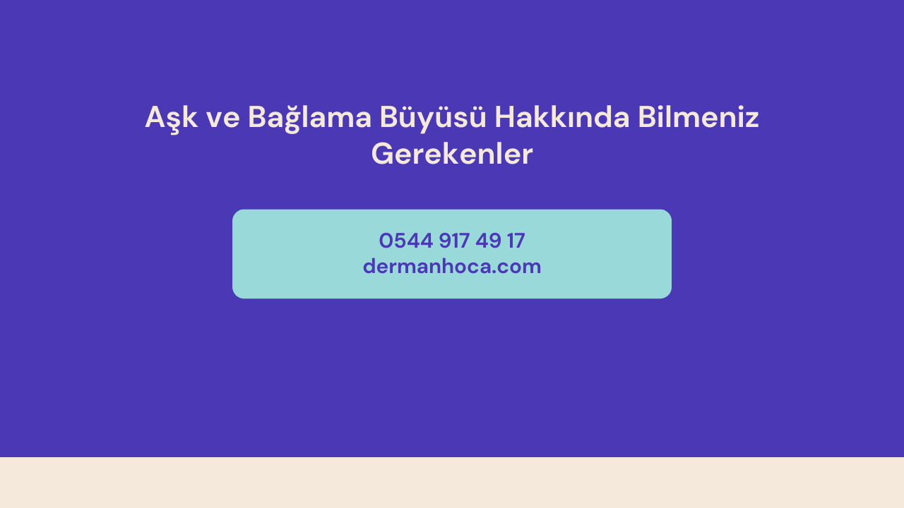 Aşk ve Bağlama Büyüsü Hakkında Bilmeniz Gerekenler