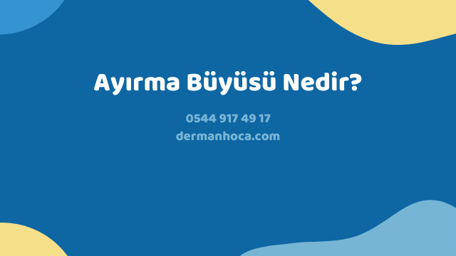 Ayırma Büyüsü Nedir?