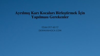Ayrılmış Karı Kocaları Birleştirmek İçin Yapılması Gerekenler