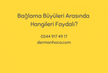Bağlama Büyüleri Arasında Hangileri Faydalı?