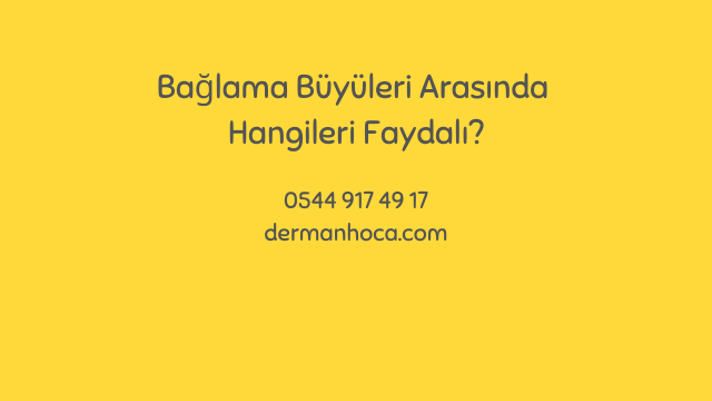 Bağlama Büyüleri Arasında Hangileri Faydalı?