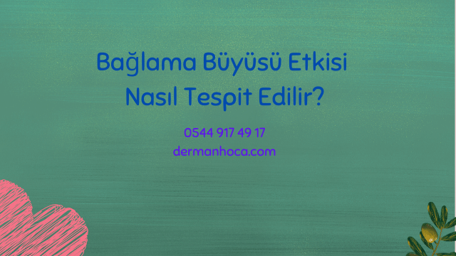 Bağlama Büyüsü Etkisi Nasıl Tespit Edilir?