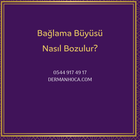 Bağlama Büyüsü Bozma Çeşitleri