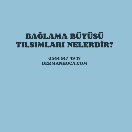 Bağlama Büyüsü Tılsımları Nelerdir?