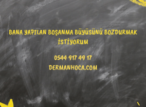 Bana Yapılan Boşanma Büyüsünü Bozdurmak İstiyorum