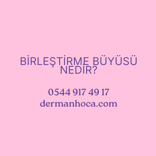 Birleştirme Büyüsü Nedir?