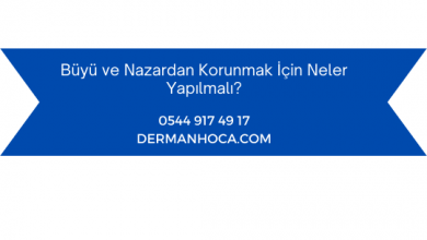Büyü ve Nazardan Korunmak İçin Neler Yapılmalı?