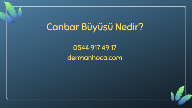 Canbar Büyüsü Nedir?