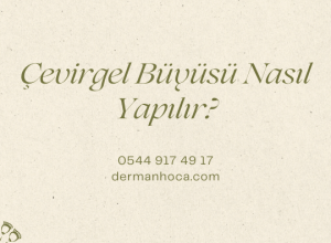 Çevirgel Büyüsü Nasıl Yapılır?
