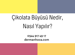 Çikolata Büyüsü Nedir, Nasıl Yapılır?