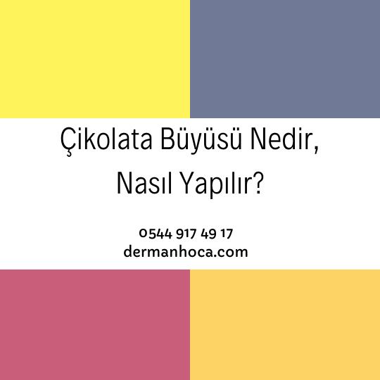 Çikolata Büyüsü Nedir, Nasıl Yapılır?