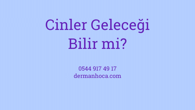 Cinler Geleceği Bilir mi?