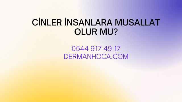 Cinler İnsanlara Musallat Olur mu?