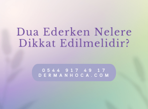 Dua Ederken Nelere Dikkat Edilmelidir?