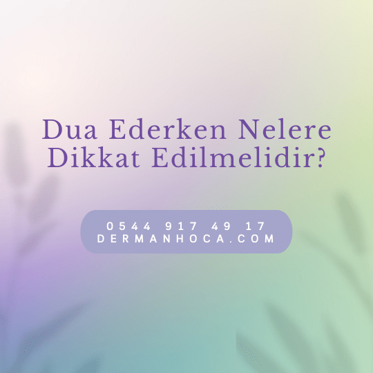 Dua Ederken Nelere Dikkat Edilmelidir?