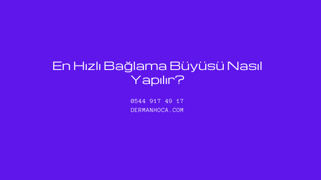 En Hızlı Bağlama Büyüsü Nasıl Yapılır?