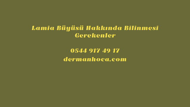 Lamia Büyüsü Hakkında Bilinmesi Gerekenler