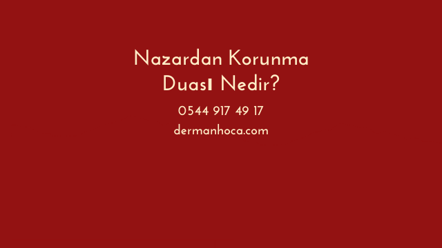 Nazardan Korunma Duası Nedir?