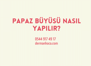 Papaz Büyüsü Nasıl Yapılır?