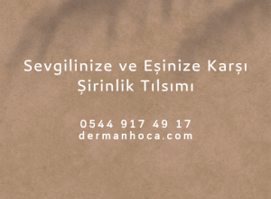 Sevgilinize ve Eşinize Karşı Şirinlik Tılsımı